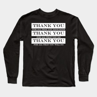 thank you all you done do will do Long Sleeve T-Shirt